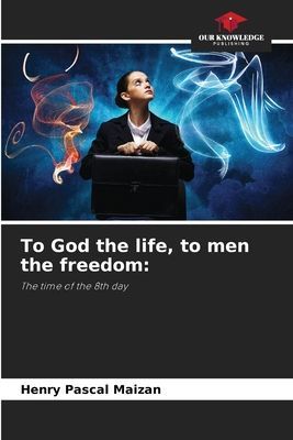 To God the life, to men the freedom:: The time of the 8th day