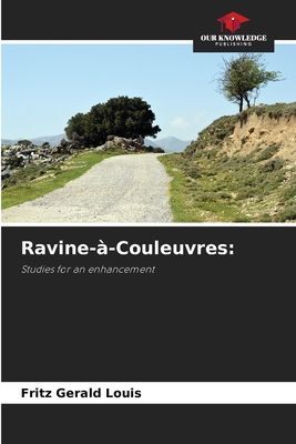 Ravine-à-Couleuvres:: Studies for an enhancement