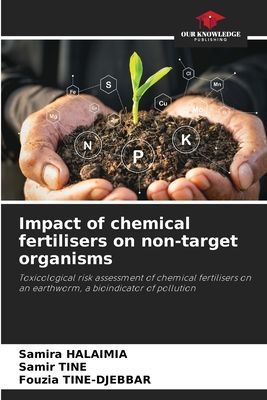 Impact of chemical fertilisers on non-target organisms: Toxicological risk assessment of chemical fertilisers on an earthworm, a bioindicator of pollution