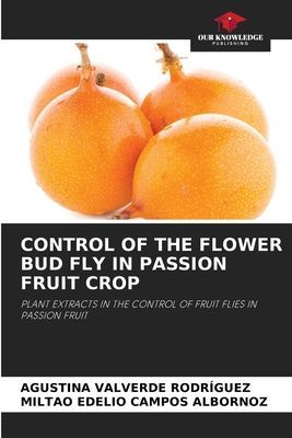CONTROL OF THE FLOWER BUD FLY IN PASSION FRUIT CROP: PLANT EXTRACTS IN THE CONTROL OF FRUIT FLIES IN PASSION FRUIT
