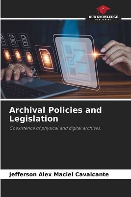 Archival Policies and Legislation: Coexistence of physical and digital archives.