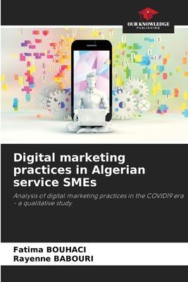 Digital marketing practices in Algerian service SMEs: Analysis of digital marketing practices in the COVID19 era - a qualitative study