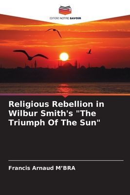 Religious Rebellion in Wilbur Smiths The Triumph Of The Sun