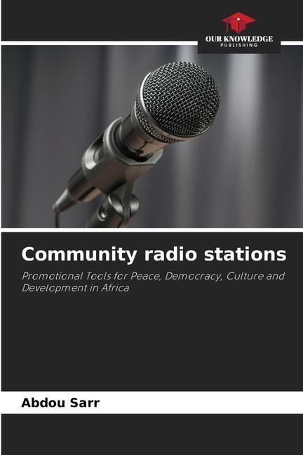 Community radio stations: Promotional Tools for Peace, Democracy, Culture and Development in Africa