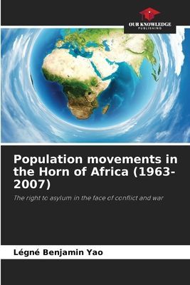 Population movements in the Horn of Africa (1963-2007): The right to asylum in the face of conflict and war