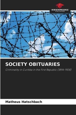 SOCIETY OBITUARIES: Criminality in Curitiba in the First Republic (1894-1908)