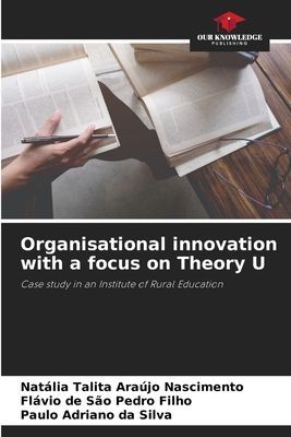 Organisational innovation with a focus on Theory U: Case study in an Institute of Rural Education