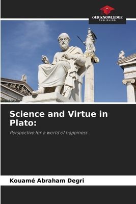 Science and Virtue in Plato:: Perspective for a world of happiness