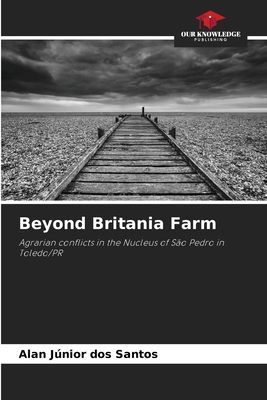 Beyond Britania Farm: Agrarian conflicts in the Nucleus of São Pedro in Toledo/PR