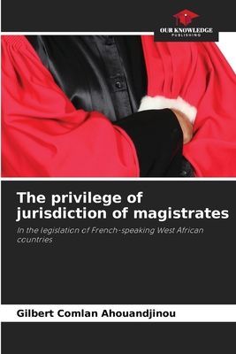 The privilege of jurisdiction of magistrates: In the legislation of French-speaking West African countries