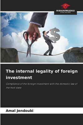 The internal legality of foreign investment: Compliance of the foreign investment with the domestic law of the host state