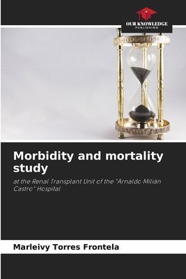 Morbidity and mortality study: at the Renal Transplant Unit of the Arnaldo Milián Castro Hospital
