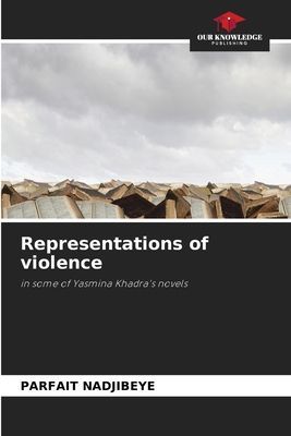Representations of violence: in some of Yasmina Khadras novels