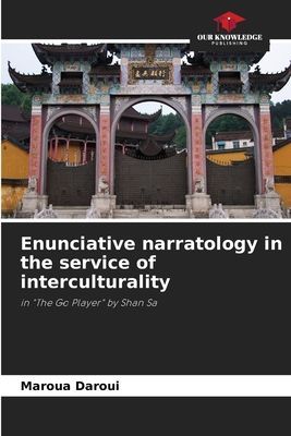 Enunciative narratology in the service of interculturality: in The Go Player by Shan Sa