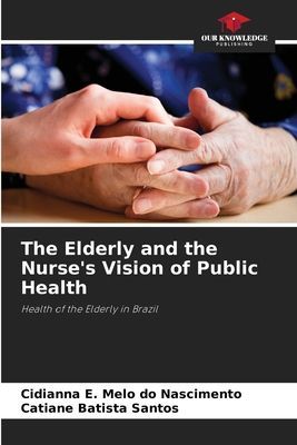 The Elderly and the Nurses Vision of Public Health: Health of the Elderly in Brazil