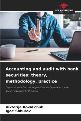 Accounting and audit with bank securities: theory, methodology, practice: Improvement of accounting and audit of operations with securities issued by the bank