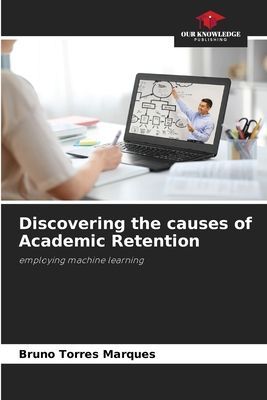 Discovering the causes of Academic Retention: employing machine learning