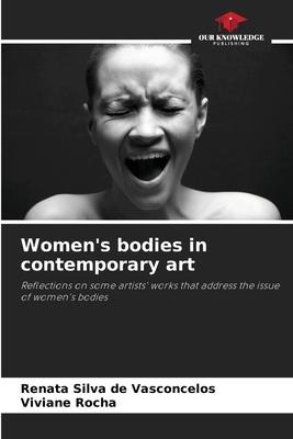 Womens bodies in contemporary art: Reflections on some artists works that address the issue of womens bodies