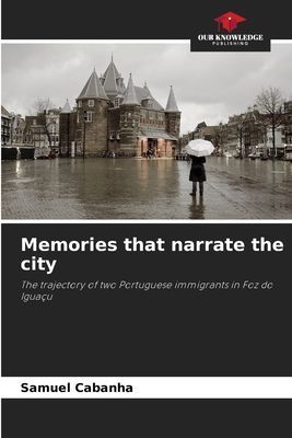 Memories that narrate the city: The trajectory of two Portuguese immigrants in Foz do Iguaçu