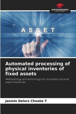 Automated processing of physical inventories of fixed assets: Methodology and technology for successful physical asset inventories