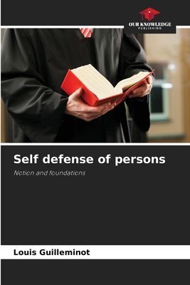 Self defense of persons: Notion and foundations