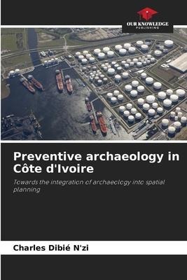 Preventive archaeology in Côte dIvoire: Towards the integration of archaeology into spatial planning