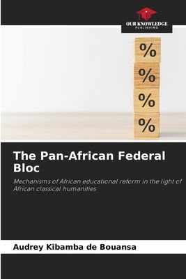 The Pan-African Federal Bloc: Mechanisms of African educational reform in the light of African classical humanities
