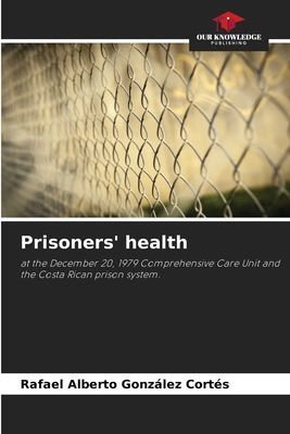 Prisoners health: at the December 20, 1979 Comprehensive Care Unit and the Costa Rican prison system.