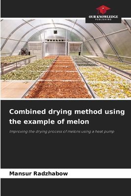 Combined drying method using the example of melon: Improving the drying process of melons using a heat pump