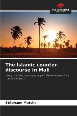 The Islamic counter-discourse in Mali: Analysis of the training policy of Malian Imams for a moderate Islam