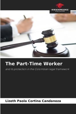 The Part-Time Worker: and its protection in the Colombian legal framework