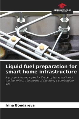 Liquid fuel preparation for smart home infrastructure: A group of technologies for the complex activation of the fuel mixture by means of dissolving a combustible gas