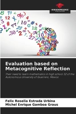 Evaluation based on Metacognitive Reflection: Their need to learn mathematics in high school 32 of the Autonomous University of Guerrero, Mexico