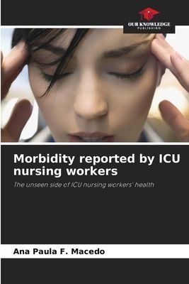 Morbidity reported by ICU nursing workers: The unseen side of ICU nursing workers health