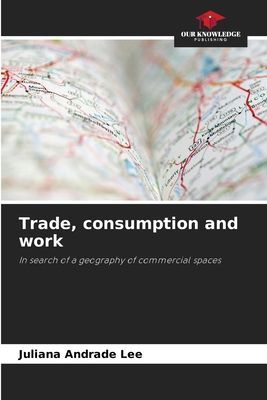 Trade, consumption and work: In search of a geography of commercial spaces