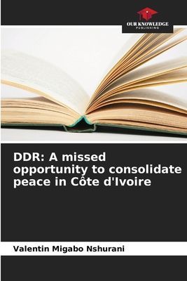 DDR: A missed opportunity to consolidate peace in Côte dIvoire