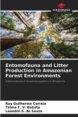 Entomofauna and Litter Production in Amazonian Forest Environments: Entomofauna in forest ecosystems in Amazonia