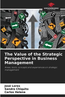 The Value of the Strategic Perspective in Business Management: Areas, tools, concepts and experiences on strategic management