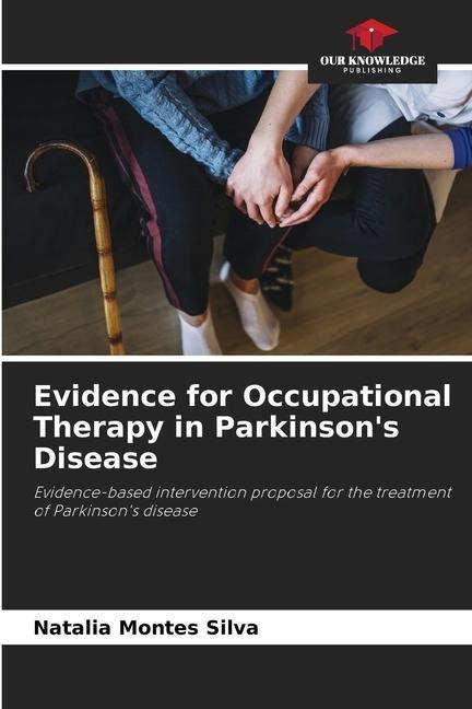 Evidence for Occupational Therapy in Parkinsons Disease: Evidence-based intervention proposal for the treatment of Parkinsons disease