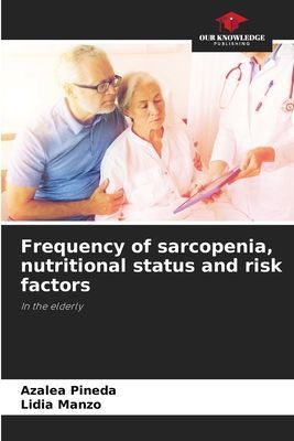 Frequency of sarcopenia, nutritional status and risk factors: In the elderly