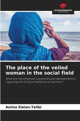 The place of the veiled woman in the social field: What are the employers practices and representations regarding the hiring of veiled social workers?