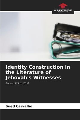Identity Construction in the Literature of Jehovahs Witnesses: From 1989 to 2014