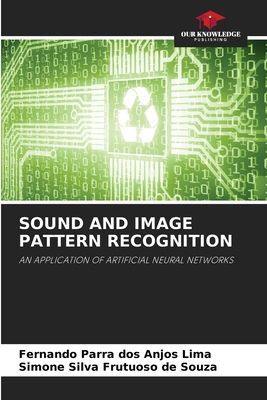 SOUND AND IMAGE PATTERN RECOGNITION: AN APPLICATION OF ARTIFICIAL NEURAL NETWORKS