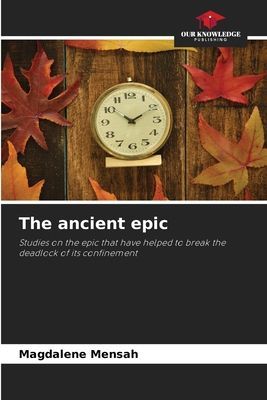 The ancient epic: Studies on the epic that have helped to break the deadlock of its confinement