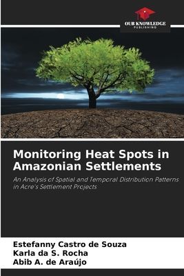 Monitoring Heat Spots in Amazonian Settlements: An Analysis of Spatial and Temporal Distribution Patterns in Acres Settlement Projects