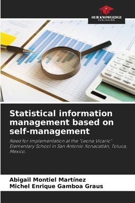 Statistical information management based on self-management: Need for implementation at the Leona Vicario Elementary School in San Antonio Xonacatlán, Toluca, Mexico.