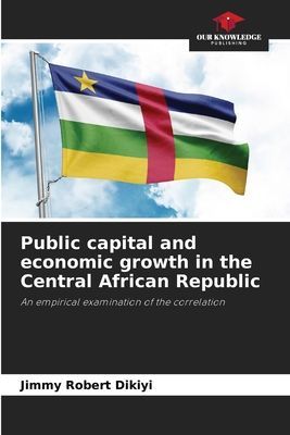 Public capital and economic growth in the Central African Republic: An empirical examination of the correlation