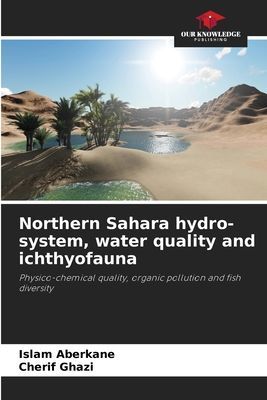 Northern Sahara hydro-system, water quality and ichthyofauna: Physico-chemical quality, organic pollution and fish diversity