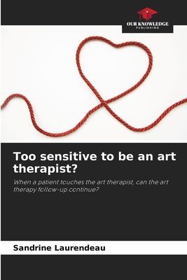 Too sensitive to be an art therapist?: When a patient touches the art therapist, can the art therapy follow-up continue?