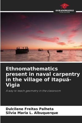 Ethnomathematics present in naval carpentry in the village of Itapuá-Vigia: A way to teach geometry in the classroom